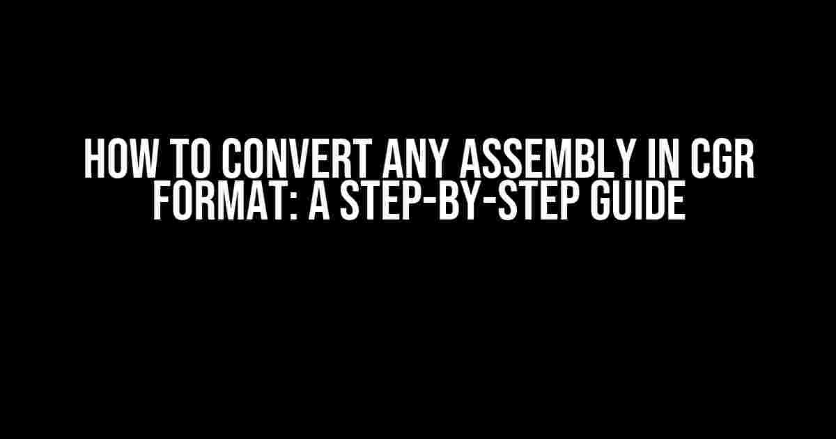 How to Convert Any Assembly in CGR Format: A Step-by-Step Guide