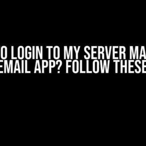 Unable to Login to My Server Mail to Any Other Email App? Follow These Steps!