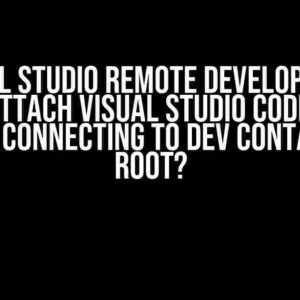 Visual Studio Remote Development "Attach Visual Studio Code": Always Connecting to Dev Container as Root?